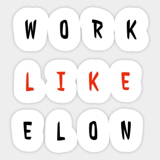 Work Like Elon Sticker